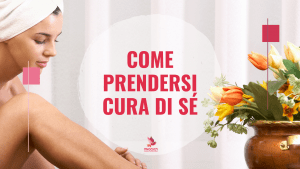 Come prendersi cura di sé