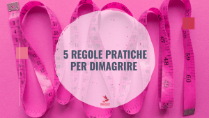 5 regole pratiche per dimagrire